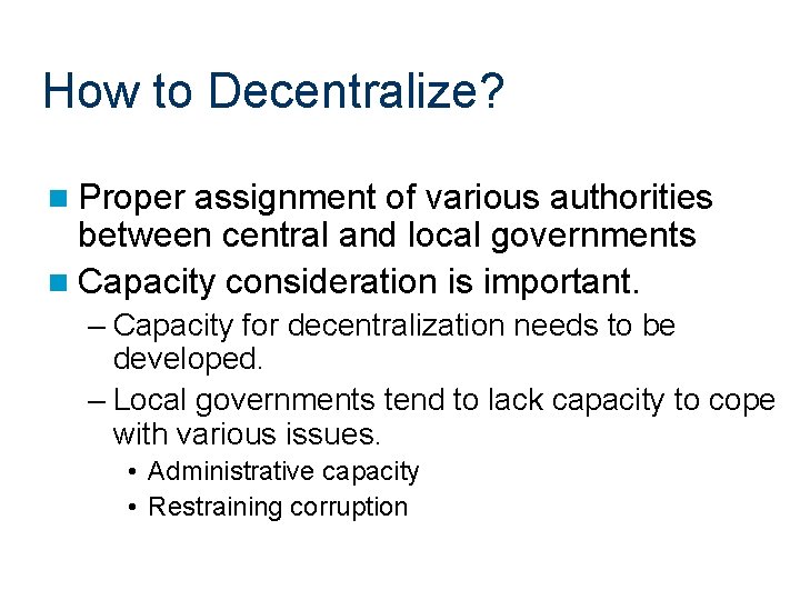 How to Decentralize? n Proper assignment of various authorities between central and local governments