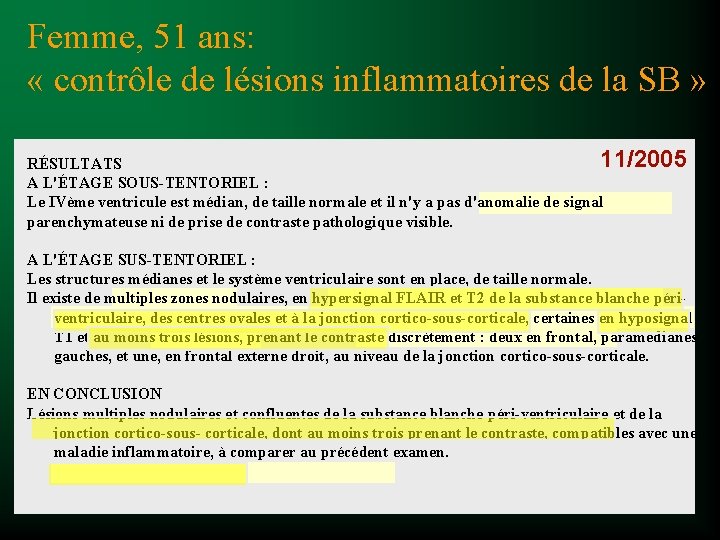 Femme, 51 ans: « contrôle de lésions inflammatoires de la SB » 11/2005 RÉSULTATS