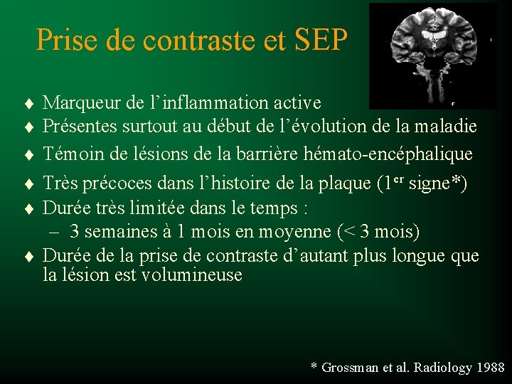 Prise de contraste et SEP t t t Marqueur de l’inflammation active Présentes surtout