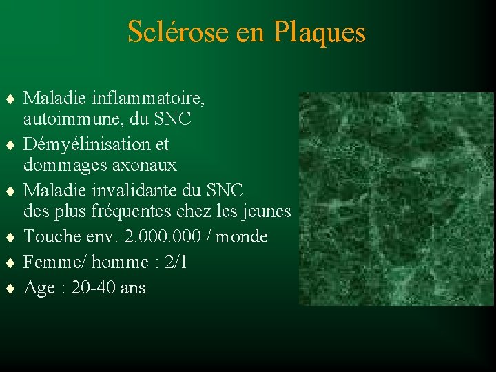 Sclérose en Plaques t t t Maladie inflammatoire, autoimmune, du SNC Démyélinisation et dommages