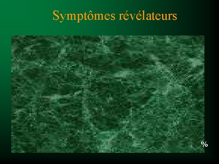 Symptômes révélateurs % 