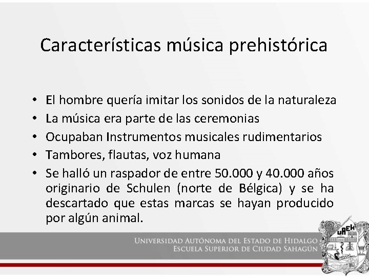 Características música prehistórica • • • El hombre quería imitar los sonidos de la