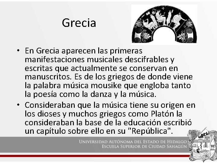 Grecia • En Grecia aparecen las primeras manifestaciones musicales descifrables y escritas que actualmente