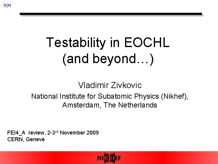 Testability in EOCHL (and beyond…) Vladimir Zivkovic National Institute for Subatomic Physics (Nikhef), Amsterdam,