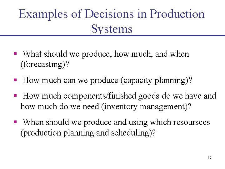 Examples of Decisions in Production Systems § What should we produce, how much, and