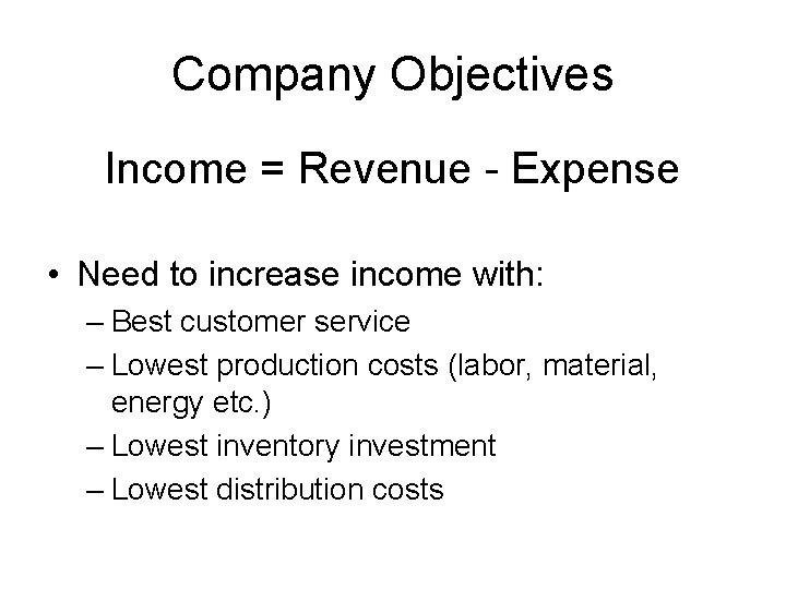 Company Objectives Income = Revenue - Expense • Need to increase income with: –