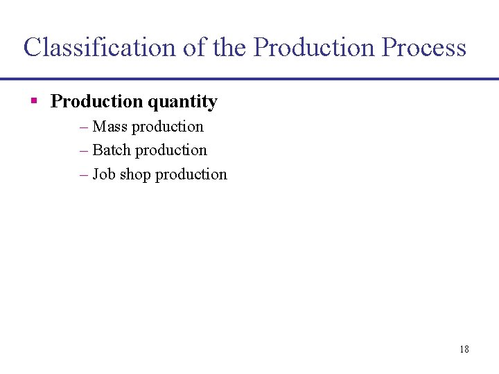 Classification of the Production Process § Production quantity – Mass production – Batch production