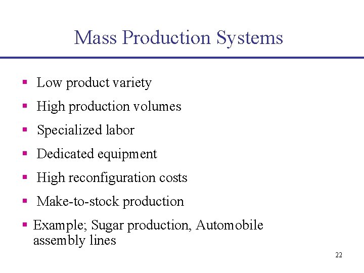 Mass Production Systems § Low product variety § High production volumes § Specialized labor