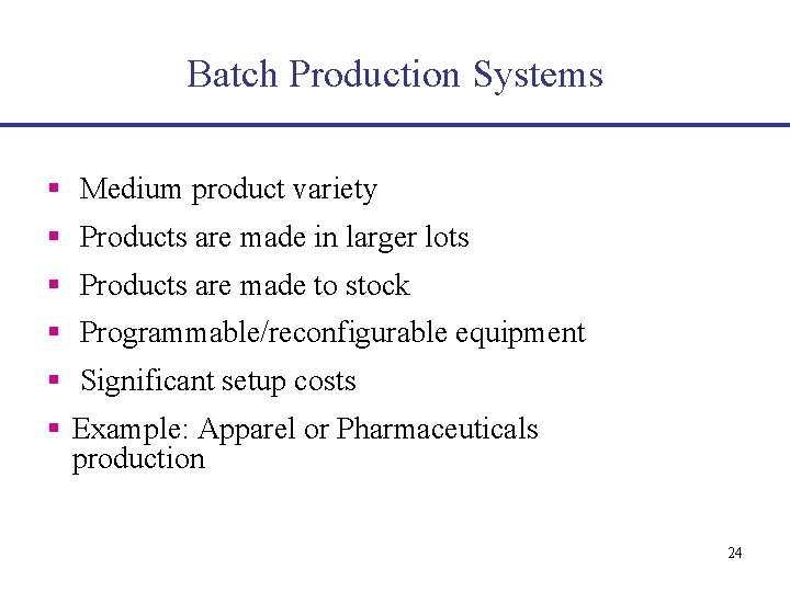 Batch Production Systems § Medium product variety § Products are made in larger lots