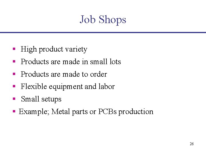 Job Shops § High product variety § Products are made in small lots §