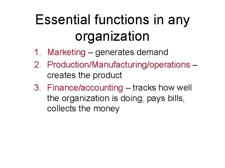 Essential functions in any organization 1. Marketing – generates demand Marketing 2. Production/Manufacturing/operations –