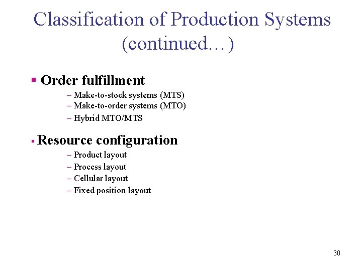 Classification of Production Systems (continued…) § Order fulfillment – Make-to-stock systems (MTS) – Make-to-order