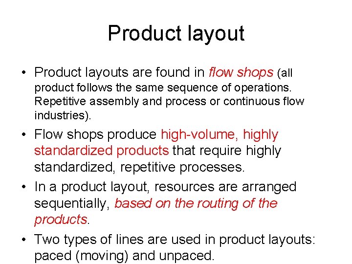 Product layout • Product layouts are found in flow shops (all product follows the