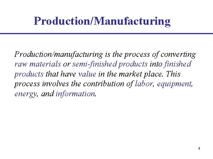 Production/Manufacturing Production/manufacturing is the process of converting raw materials or semi-finished products into finished