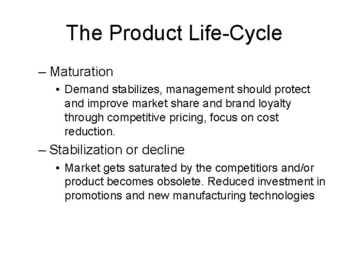 The Product Life-Cycle – Maturation • Demand stabilizes, management should protect and improve market