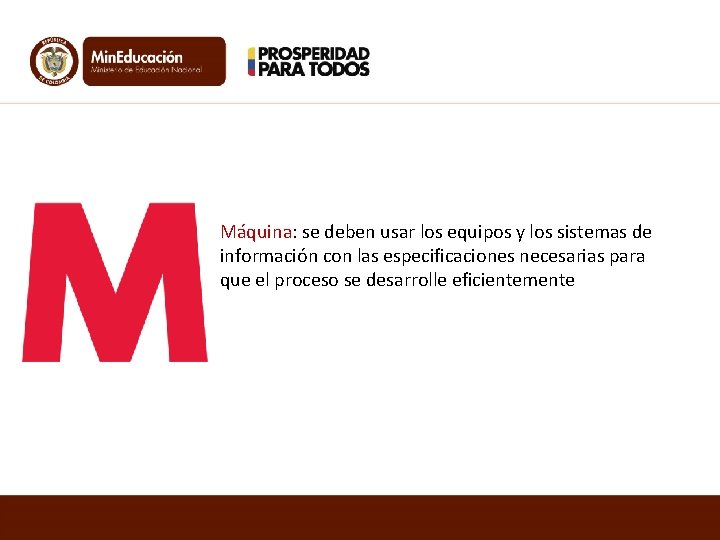 Máquina: se deben usar los equipos y los sistemas de información con las especificaciones