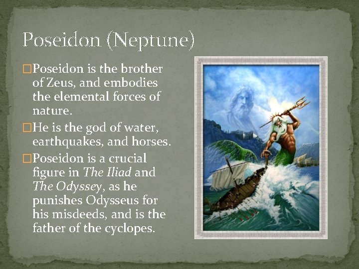 Poseidon (Neptune) �Poseidon is the brother of Zeus, and embodies the elemental forces of