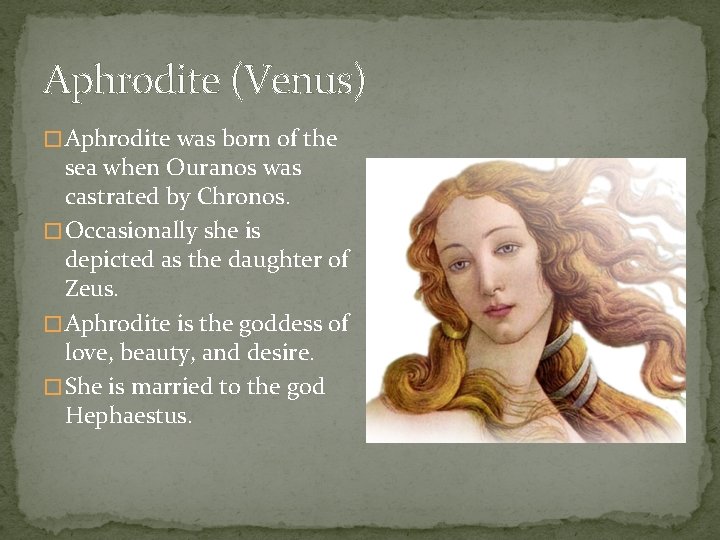 Aphrodite (Venus) � Aphrodite was born of the sea when Ouranos was castrated by