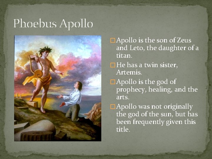 Phoebus Apollo � Apollo is the son of Zeus and Leto, the daughter of