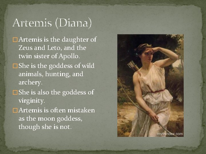 Artemis (Diana) � Artemis is the daughter of Zeus and Leto, and the twin