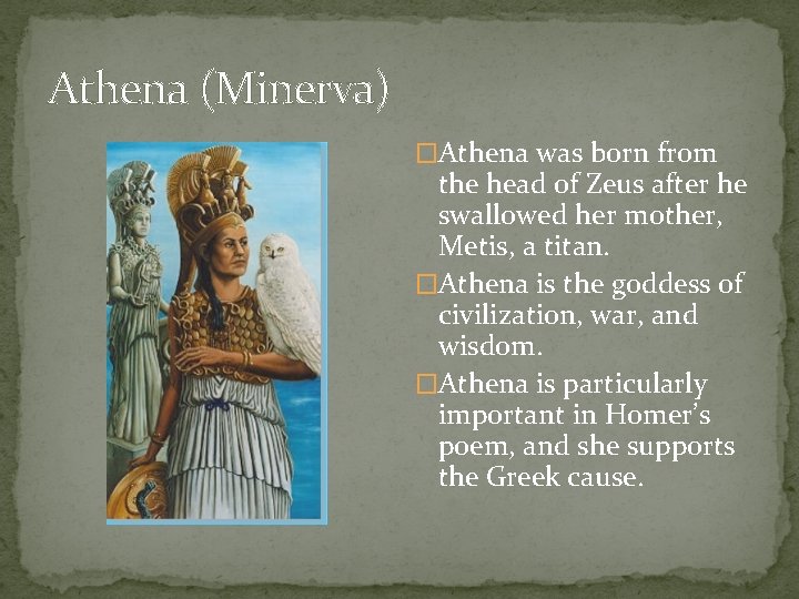 Athena (Minerva) �Athena was born from the head of Zeus after he swallowed her