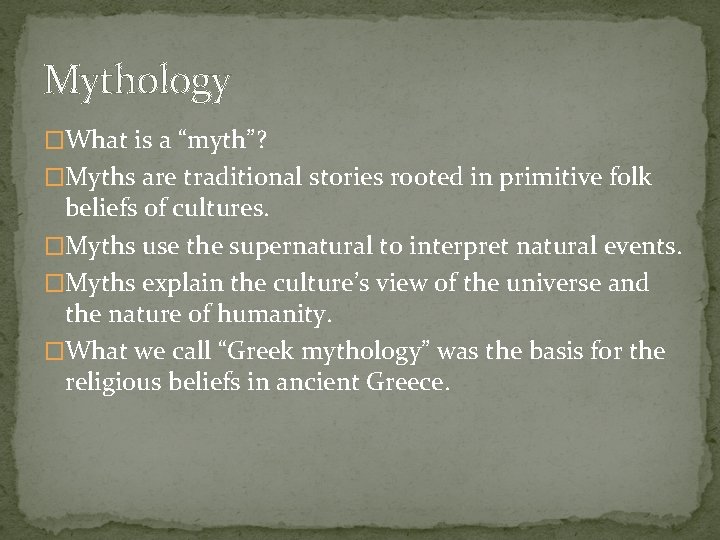 Mythology �What is a “myth”? �Myths are traditional stories rooted in primitive folk beliefs