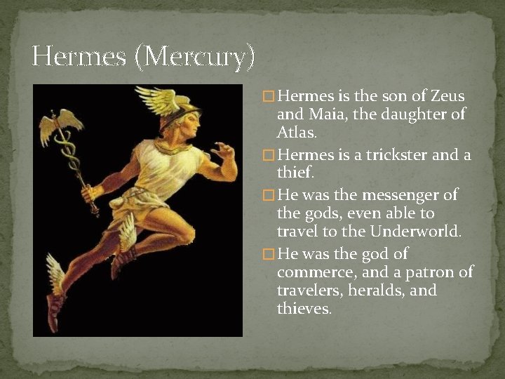 Hermes (Mercury) � Hermes is the son of Zeus and Maia, the daughter of