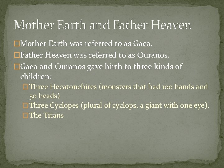 Mother Earth and Father Heaven �Mother Earth was referred to as Gaea. �Father Heaven