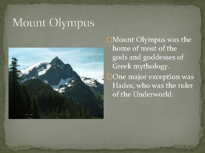 Mount Olympus �Mount Olympus was the home of most of the gods and goddesses