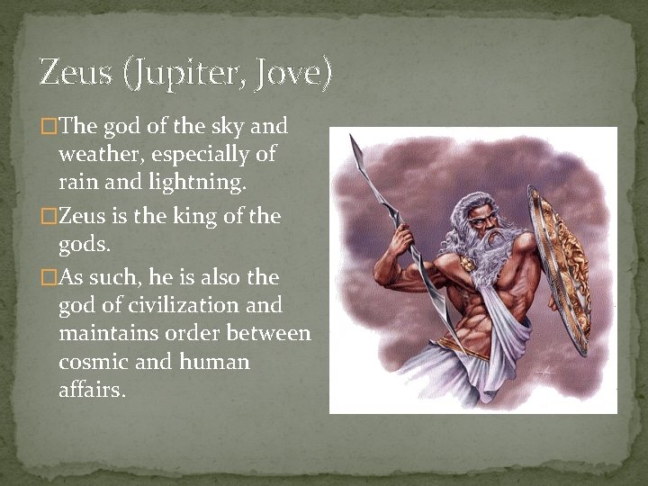 Zeus (Jupiter, Jove) �The god of the sky and weather, especially of rain and