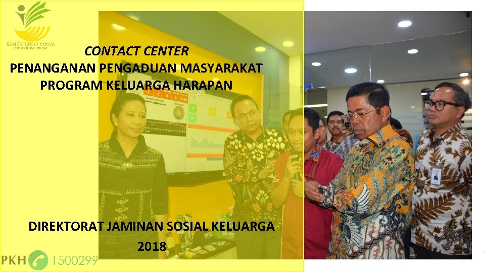 CONTACT CENTER PENANGANAN PENGADUAN MASYARAKAT PROGRAM KELUARGA HARAPAN DIREKTORAT JAMINAN SOSIAL KELUARGA 2018 