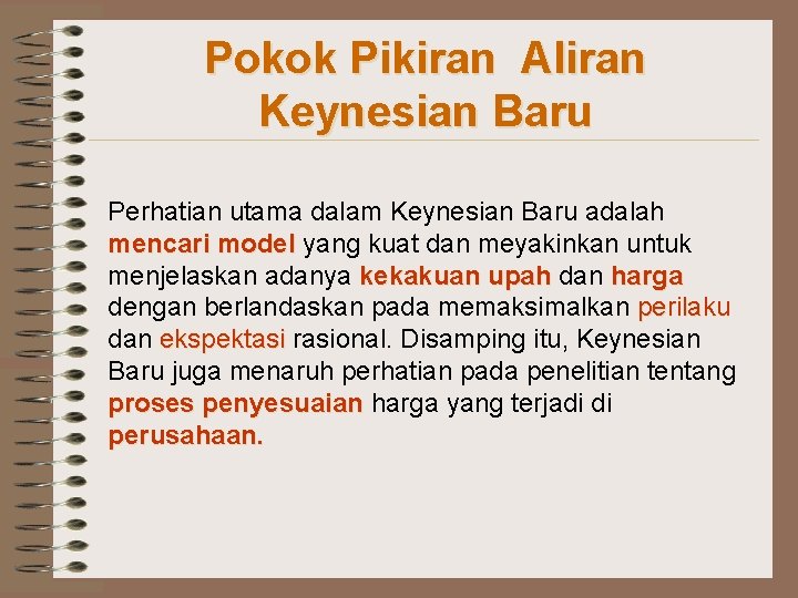 Pokok Pikiran Aliran Keynesian Baru Perhatian utama dalam Keynesian Baru adalah mencari model yang