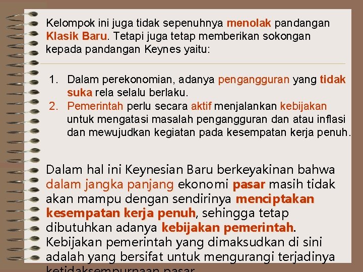 Kelompok ini juga tidak sepenuhnya menolak pandangan Klasik Baru Tetapi juga tetap memberikan sokongan