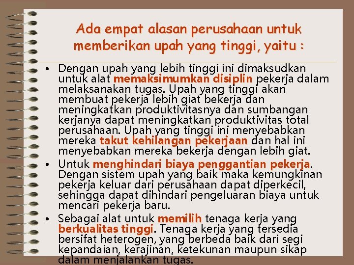 Ada empat alasan perusahaan untuk memberikan upah yang tinggi, yaitu : • Dengan upah