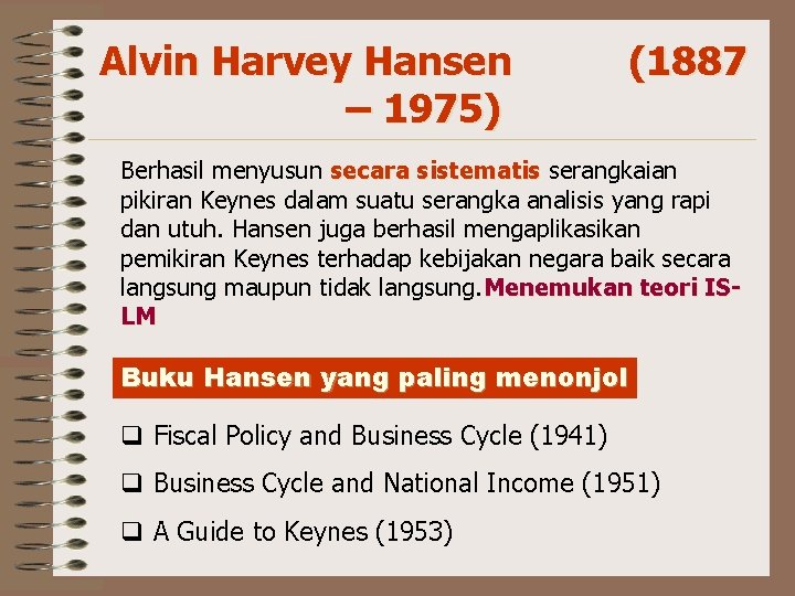 Alvin Harvey Hansen – 1975) (1887 Berhasil menyusun secara sistematis serangkaian pikiran Keynes dalam