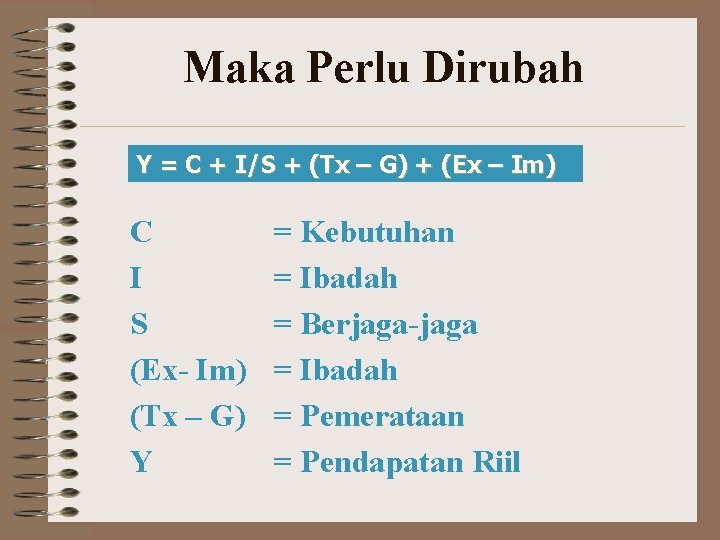 Maka Perlu Dirubah Y = C + I/S + (Tx – G) + (Ex