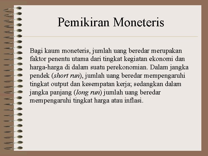 Pemikiran Moneteris Bagi kaum moneteris, jumlah uang beredar merupakan faktor penentu utama dari tingkat