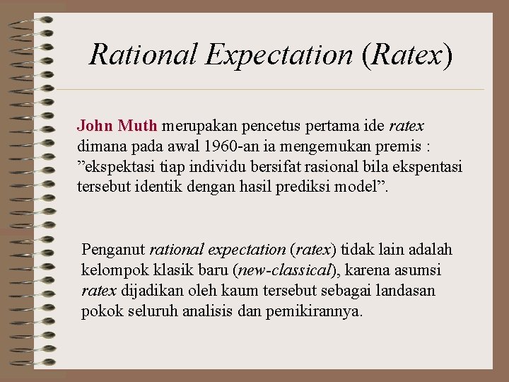 Rational Expectation (Ratex) John Muth merupakan pencetus pertama ide ratex dimana pada awal 1960