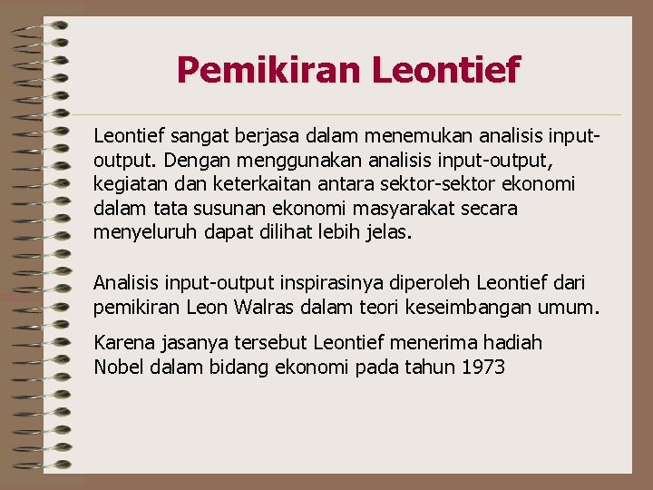 Pemikiran Leontief sangat berjasa dalam menemukan analisis inputoutput. Dengan menggunakan analisis input-output, kegiatan dan