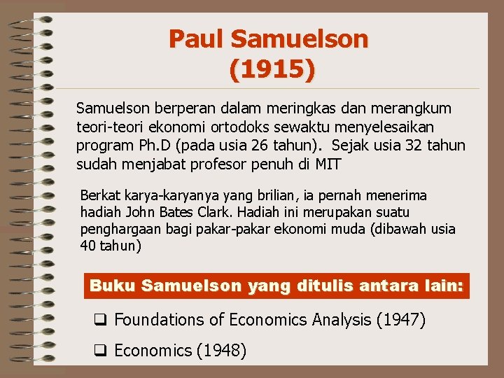 Paul Samuelson (1915) Samuelson berperan dalam meringkas dan merangkum teori-teori ekonomi ortodoks sewaktu menyelesaikan