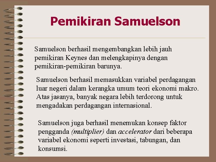 Pemikiran Samuelson berhasil mengembangkan lebih jauh pemikiran Keynes dan melengkapinya dengan pemikiran-pemikiran barunya. Samuelson