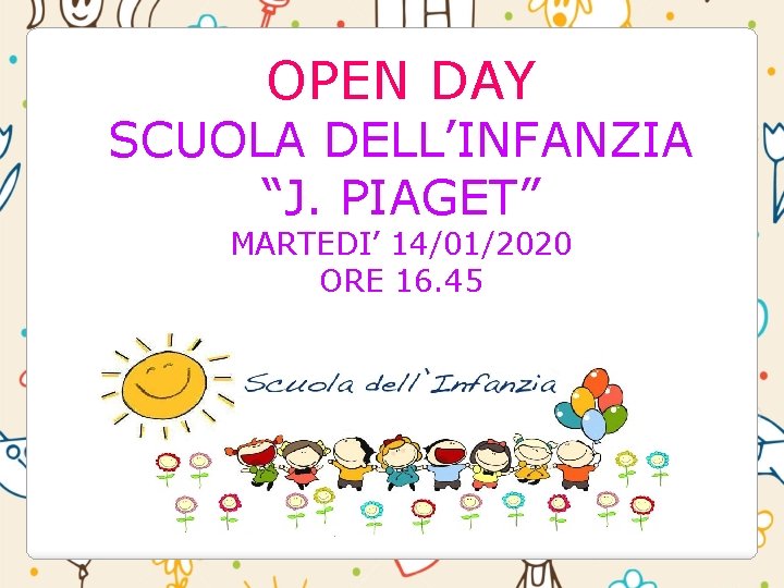 OPEN DAY SCUOLA DELL’INFANZIA “J. PIAGET” MARTEDI’ 14/01/2020 ORE 16. 45 OPEN DAY SCUOLA DELL’INFANZIA “J. PIAGET” MARTEDI’ 14/01/2020 ORE 16. 45