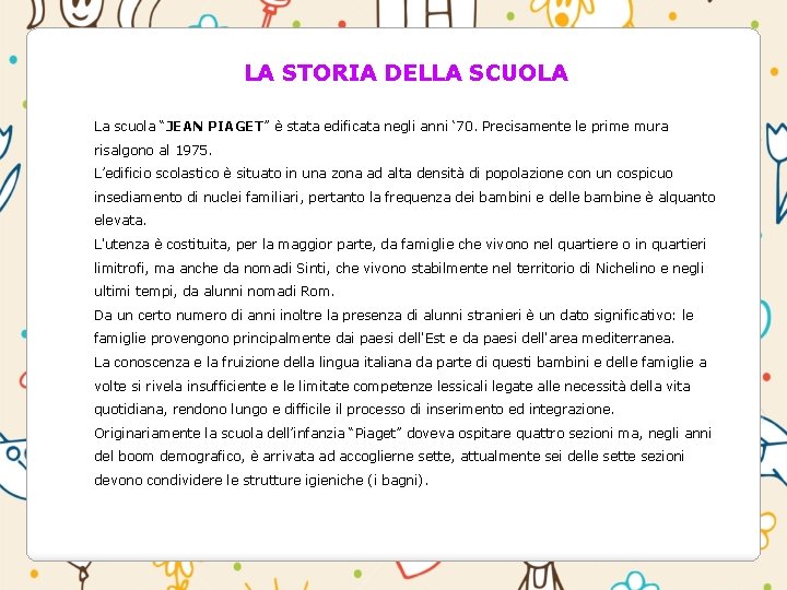 LA STORIA DELLA SCUOLA La scuola “JEAN PIAGET” è stata edificata negli anni ‘ LA STORIA DELLA SCUOLA La scuola “JEAN PIAGET” è stata edificata negli anni ‘