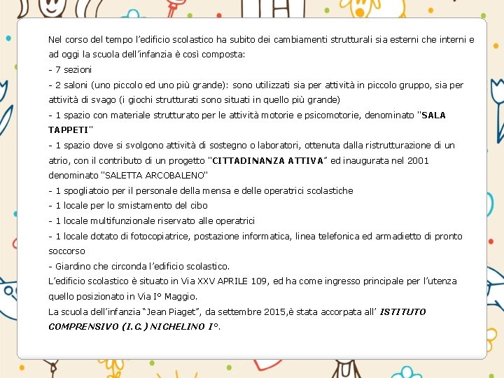 Nel corso del tempo l’edificio scolastico ha subito dei cambiamenti strutturali sia esterni che Nel corso del tempo l’edificio scolastico ha subito dei cambiamenti strutturali sia esterni che