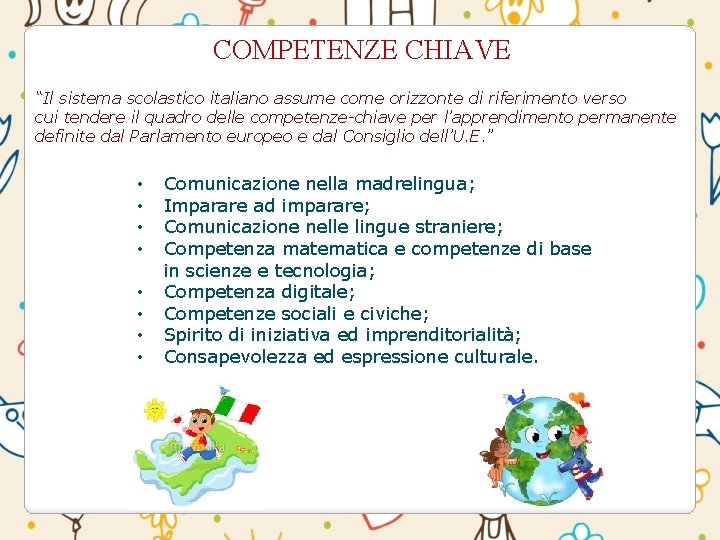 COMPETENZE CHIAVE “Il sistema scolastico italiano assume come orizzonte di riferimento verso cui tendere COMPETENZE CHIAVE “Il sistema scolastico italiano assume come orizzonte di riferimento verso cui tendere