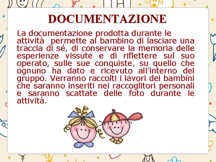 DOCUMENTAZIONE La documentazione prodotta durante le attività permette al bambino di lasciare una traccia DOCUMENTAZIONE La documentazione prodotta durante le attività permette al bambino di lasciare una traccia