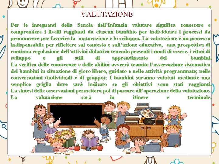 VALUTAZIONE Per le insegnanti della Scuola dell’Infanzia valutare significa conoscere e comprendere i livelli VALUTAZIONE Per le insegnanti della Scuola dell’Infanzia valutare significa conoscere e comprendere i livelli