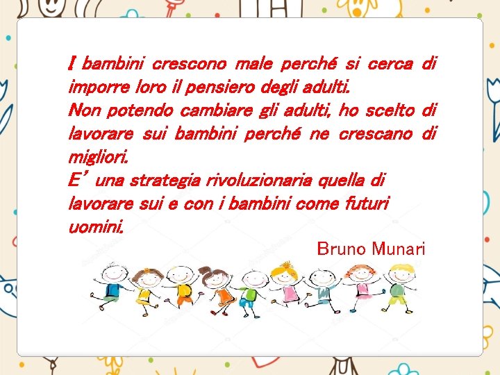 I bambini crescono male perché si cerca di imporre loro il pensiero degli adulti. I bambini crescono male perché si cerca di imporre loro il pensiero degli adulti.