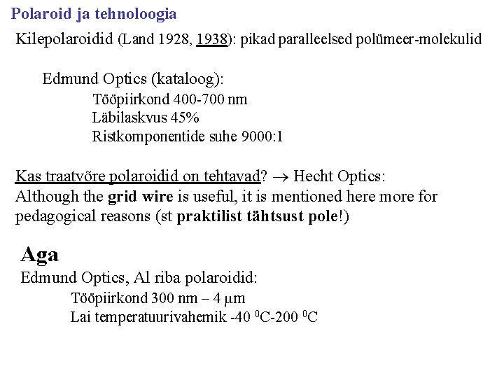 Polaroid ja tehnoloogia Kilepolaroidid (Land 1928, 1938): pikad paralleelsed polümeer-molekulid Edmund Optics (kataloog): Tööpiirkond