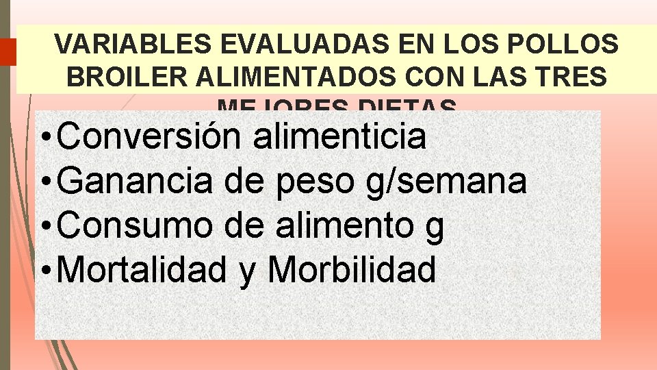 VARIABLES EVALUADAS EN LOS POLLOS BROILER ALIMENTADOS CON LAS TRES MEJORES DIETAS • Conversión